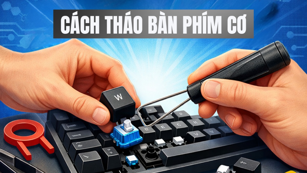 Hướng dẫn cách tháo bàn phím cơ chi tiết, an toàn vệ sinh sạch sẽ